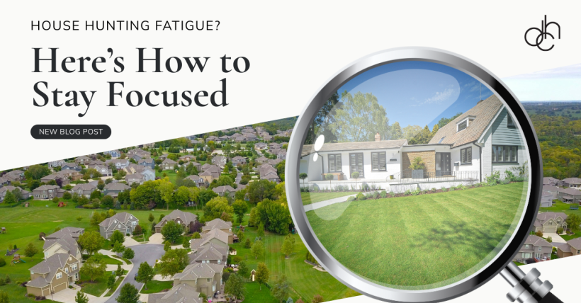 House Hunting Fatigue? Here’s How to Stay Focused